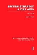 David French - British Strategy and War Aims 1914-1916 (Rle First World War) - 1914-1916