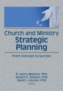 David L Loudon, R Henry Migliore, Robert E Stevens, William Winston, William Stevens Winston, … - Church and Ministry Strategic Planning From Concept to Success