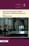 Clemens Wollner, Clemens Wöllner - Body, Sound and Space in Music and Beyond: Multimodal Explorations