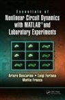 Arturo Buscarino, Arturo (University of Catania Buscarino, Arturo Fortuna Buscarino, Luigi Fortuna, Fortuna Luigi, Mattia Frasca... - Essentials of Nonlinear Circuit Dynamics With Matlab and Laboratory