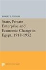 Robert L. Tignor - State, Private Enterprise and Economic Change in Egypt, 1918-1952