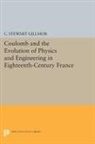 C. Stewart Gillmor, Gillmor C. Stewart - Coulomb and the Evolution of Physics and Engineering in Eighteenth