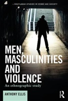Anthony Ellis, Ellis Anthony - Men, Masculinities and Violence