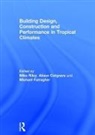 Mike (Liverpool John Moores University Riley, Alison Cotgrave, Cotgrave Alison, Michael Farragher, Farragher Michael, Mike Riley... - Building Design, Construction and Performance in Tropical Climates
