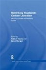 Simon Morgan, Anthony Howe - Rethinking Nineteenth-Century Liberalism