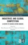 Bram Donze Bouwens, Bram Bouwens, Pierre-Yves Donzé, Takafumi Kurosawa - Industries and Global Competition