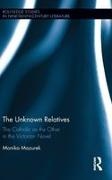 Monika Mazurek - Unknown Relatives The Catholic As the Other in the Victorian Novel