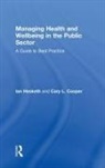 Cary L. Cooper, Cary L. (American-Born British Psychologis Cooper, Cary L. (University of Manchester Cooper, Cooper Cary L., Ian Hesketh, Hesketh Ian - Managing Health and Wellbeing in the Public Sector