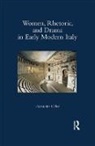 Alexandra Coller - Women, Rhetoric, and Drama in Early Modern Italy