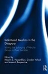 Maurits S. Vahed Hassankhan, Maurits S. Hassankhan, Hassankhan Maurits S., Lomarsh Roopnarine, Roopnarine Lomarsh, Goolam Vahed... - Indentured Muslims in the Diaspora