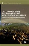 Jan Busse, Jan (Bundeswehr University Munich Busse - Deconstructing the Dynamics of World-Societal Order