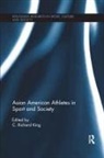 C. Richard King, C Richard King, C. Richard King - Asian American Athletes in Sport and Society