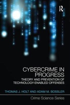 Adam Bossler, Adam M Bossler, Thomas Holt, Thomas Bossler Holt, Thomas J Holt - Cybercrime in Progress
