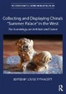 Louise (Soas / University of London) Tythacott, Louise Tythacott, Tythacott Louise - Collecting and Displaying China''s Summer Palace in the West
