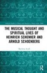 Matthew Arndt - Musical Thought and Spiritual Lives of Heinrich Schenker and Arnold