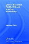 Alexander Peck, Alexander (External Lecturer Peck, Peck Alexander - Clark''s Essential Pacs, Ris and Imaging Informatics