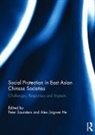 Peter He Saunders, Alex Jingwei He, Peter Saunders - Social Protection in East Asian Chinese Societies