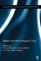 Richard Raundalen Maxwell, Richard Maxwell, Jon Raundalen, Nina Lager Vestberg - Media and the Ecological Crisis