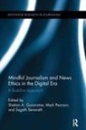 Shelton A. (Minnesota State University Gunaratne, Shelton A Gunaratne, Shelton A. Gunaratne, Mark Pearson, Sugath Senarath - Mindful Journalism and News Ethics in the Digital Era