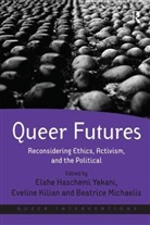 Elahe Kilian Haschemi Yekani, Elahe Haschemi Kilian Yekani, Elahe Haschemi Yekani, Eveline Kilian, Kilian Eveline, Beatrice Michaelis... - Queer Futures