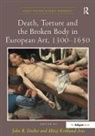 John R. Kirkland-Ives Decker, JohnR. Decker, John R. Decker, JohnR. Decker, Decker John R., Mitzi Kirkland-Ives... - Death, Torture and the Broken Body in European Art, 13001650