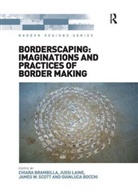 Gianluca Bocchi, Bocchi Gianluca, Chiara Brambilla, Chiara Laine Brambilla, Jussi Laine, Laine Jussi - Borderscaping: Imaginations and Practices of Border Making