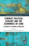 Christine Harcourt Bauhardt, Christine Bauhardt, Wendy Harcourt - Feminist Political Ecology and the Economics of Care
