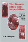 J.A. Mangan - Games Ethic and Imperialism