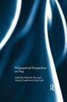 Malcolm Russell Maclean, Malcolm Maclean, MacLean Malcolm, Wendy Russell, Russell Wendy, Emily Ryall... - Philosophical Perspectives on Play