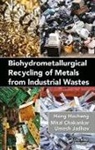 Mital Chakankar, Hong Hocheng, Hocheng Hong, Hocheng Hong, Umesh Jadhav - Biohydrometallurgical Recycling of Metals From Industrial Wastes