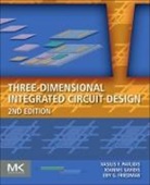 Eby G Friedman, Eby G. Friedman, Friedman Eby G., Vasilis F Pavlidis, Vasilis F. Pavlidis, Vasilis F. (Assistant Professor Pavlidis... - Three-Dimensional Integrated Circuit Design