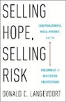 Donald C Langevoort, Donald C. Langevoort, Donald C. (Thomas Aquinas Reynolds Pro Langevoort, Donald C. (Thomas Aquinas Reynolds Professor of Law Langevoort, Langevoort Donald C. - Selling Hope, Selling Risk