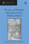 Alec Ryrie, Jessica Martin - Private and Domestic Devotion in Early Modern Britain