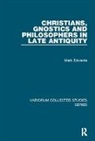 Mark Edwards - Christians, Gnostics and Philosophers in Late Antiquity