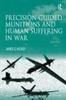 James E Hickey, James E. Hickey, Hickey James E. - Precision-Guided Munitions and Human Suffering in War