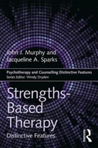 John Murphy, John (Professor of Psychology At the Unive Murphy, Jacqueline Sparks, Sparks Jacqueline - Strengths-Based Therapy