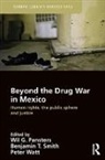 Wil G. Smith Pansters, Wil G. Pansters, Pansters Wil G., Benjamin T. Smith, Peter Watt - Beyond the Drug War in Mexico