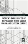 Kelly Hignett, Kelly Ilic Hignett, Melanie Ilic, Ilic Melanie, Dalia Leinarte, Leinarte Dalia... - Women s Experiences of Repression in the Soviet Union and Eastern