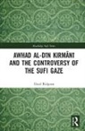 Lloyd Ridgeon, Lloyd (Glasgow University) Ridgeon, Ridgeon Lloyd - Awhad Al-Din Kirmani and the Controversy of the Sufi Gaze