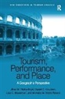 Lisa C. Braverman, Braverman Lisa C., Daniel C. Knudsen, Knudsen Daniel C., Jillian M. Rickly-Boyd, Jillian M. Knudsen Rickly-Boyd... - Tourism, Performance, and Place