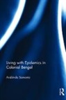 Arabinda Samanta - Living With Epidemics in Colonial Bengal