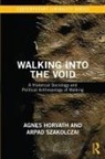 Agnes Horvath, Horvath Agnes, Arpad Szakolczai, Arpad (University College Cork Szakolczai, Szakolczai Arpad - Walking Into the Void