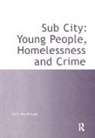 Julia Wardhaugh, Wardhaugh Julia - Sub City: Young People, Homelessness and Crime