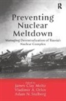 James Clay Orlov Moltz, James Clay Moltz, Moltz James Clay, Vladimir A. Orlov, Orlov Vladimir A., Adam N. Stulberg - Preventing Nuclear Meltdown