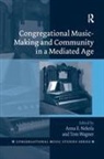 Anna E. Wagner Nekola, Anna E. Nekola, Tom Wagner, Wagner Tom - Congregational Music-Making and Community in a Mediated Age
