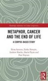 Zsófia Demjén, Andrew Hardie, Hardie Andrew, Sheila Payne, Payne Sheila, Paul Rayson... - Metaphor, Cancer and the End of Life