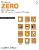 Ljubomir Jankovic, Jankovic Ljubomir - Designing Zero Carbon Buildings Using Dynamic Simulation Methods