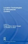 Rowan Goggin Wilken, Gerard Goggin, Goggin Gerard, Heather Horst, Horst Heather, Rowan Wilken... - Location Technologies in International Context