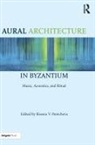 Bissera (Stanford University Pentcheva, Bissera Pentcheva, Pentcheva Bissera - Aural Architecture in Byzantium: Music, Acoustics, and Ritual