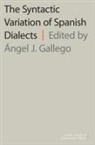 Angel J. (Professor Agregat Gallego, Angel J Gallego, Angel J. Gallego, Angel J. (Professor Agregat Gallego, Gallego Angel J. - Syntactic Variation of Spanish Dialects